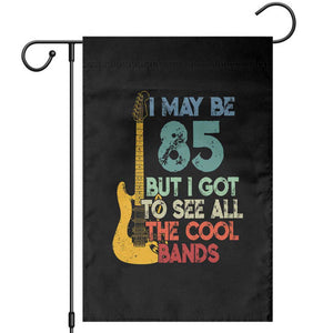 Funny 85th Birthday 80s Rock Lover Garden Flag I May Be 85 But I Got To See All The Cool Bands