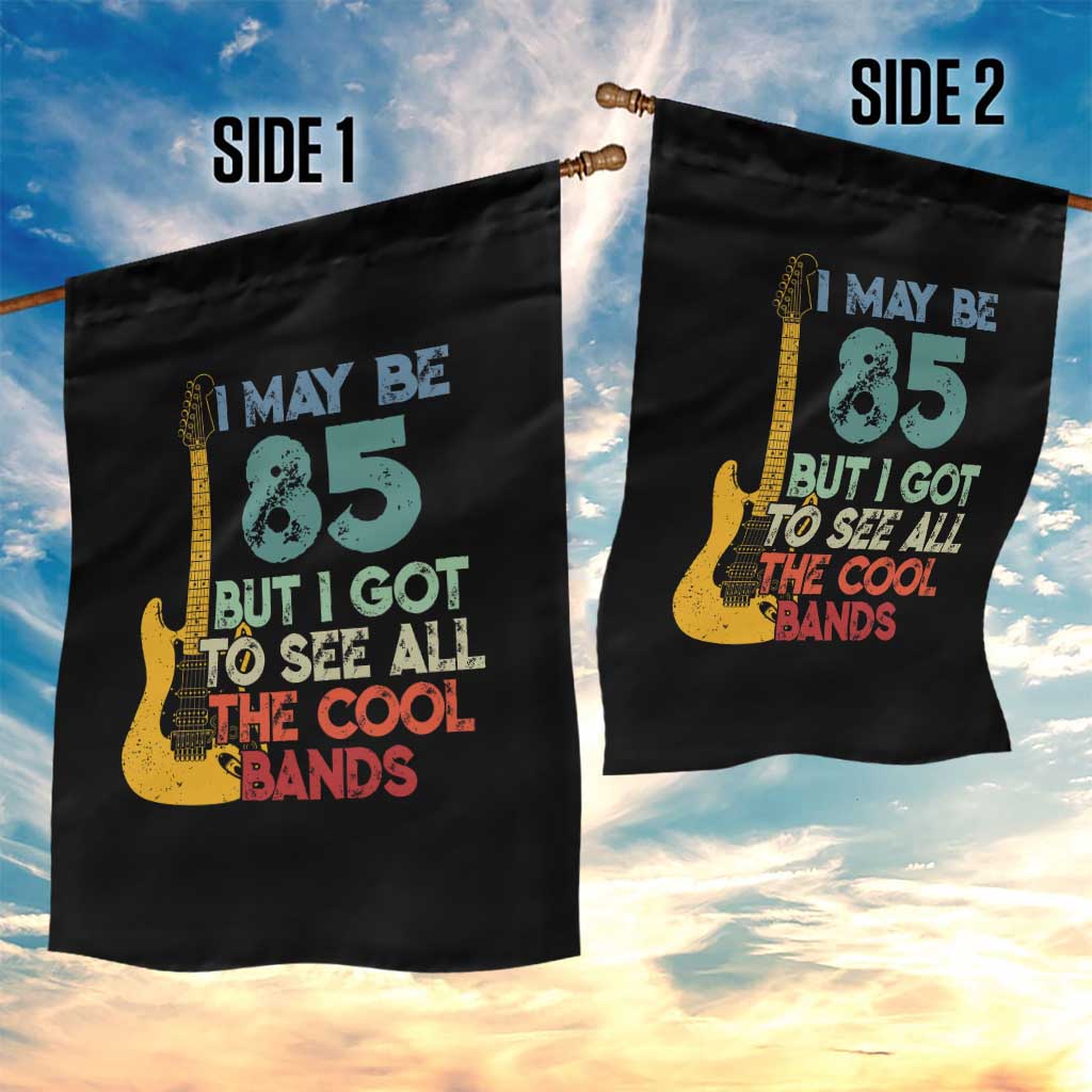 Funny 85th Birthday 80s Rock Lover Garden Flag I May Be 85 But I Got To See All The Cool Bands