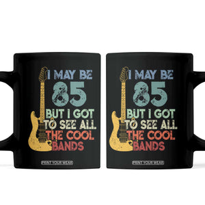 Funny 85th Birthday 80s Rock Lover Coffee Mug I May Be 85 But I Got To See All The Cool Bands