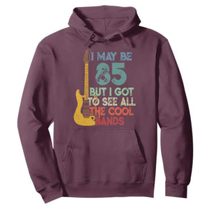 Funny 85th Birthday 80s Rock Lover Hoodie I May Be 85 But I Got To See All The Cool Bands