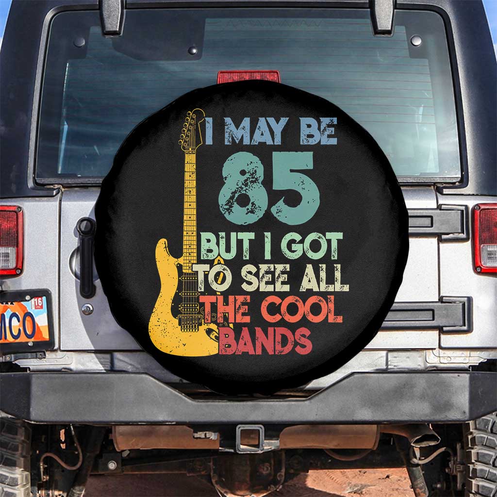 Funny 85th Birthday 80s Rock Lover Spare Tire Cover I May Be 85 But I Got To See All The Cool Bands