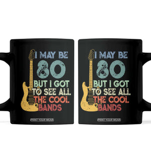 Funny 80th Birthday 80s Rock Lover Coffee Mug I May Be 80 But I Got To See All The Cool Bands