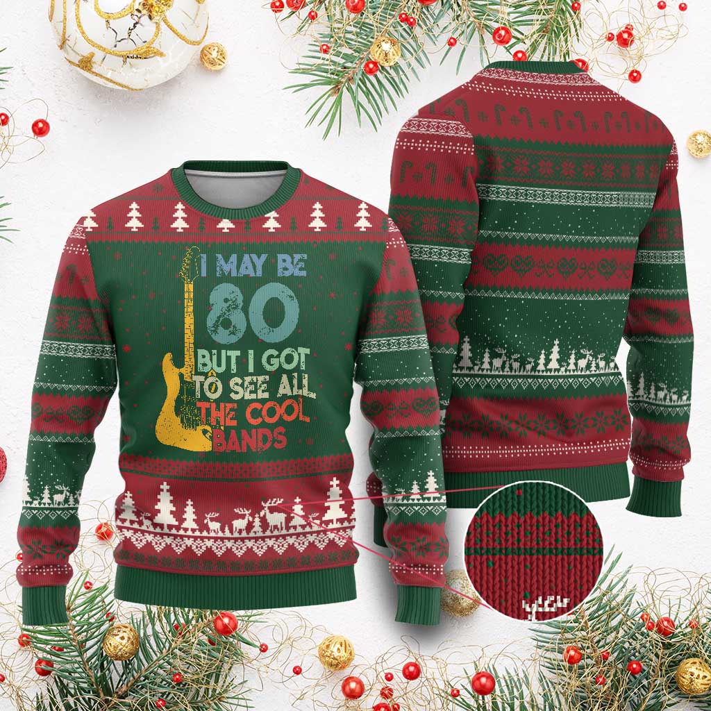 Funny 80th Birthday 80s Rock Lover Ugly Christmas Sweater I May Be 80 But I Got To See All The Cool Bands