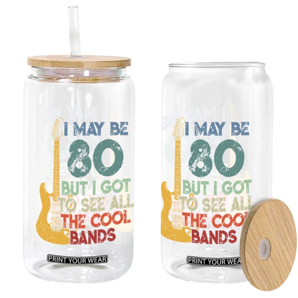 Funny 80th Birthday 80s Rock Lover Glass Can I May Be 80 But I Got To See All The Cool Bands