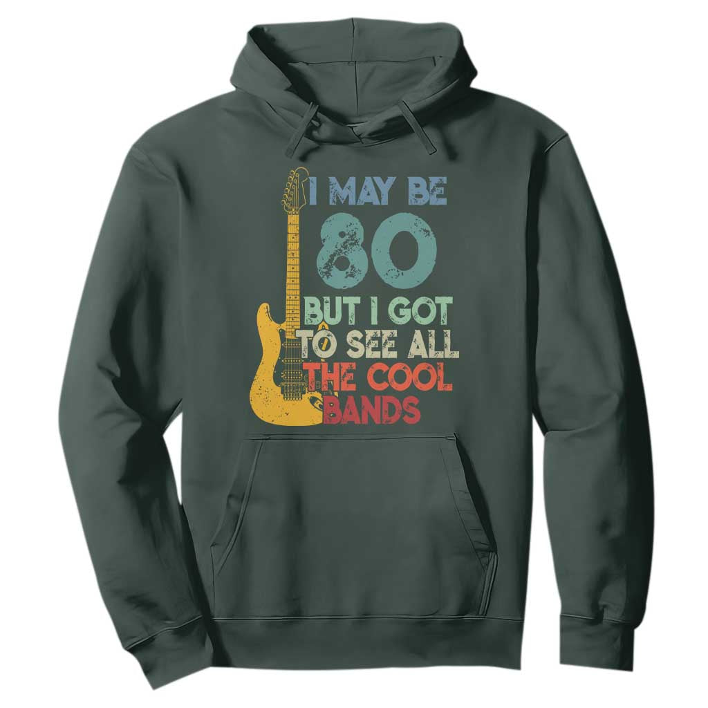 Funny 80th Birthday 80s Rock Lover Hoodie I May Be 80 But I Got To See All The Cool Bands