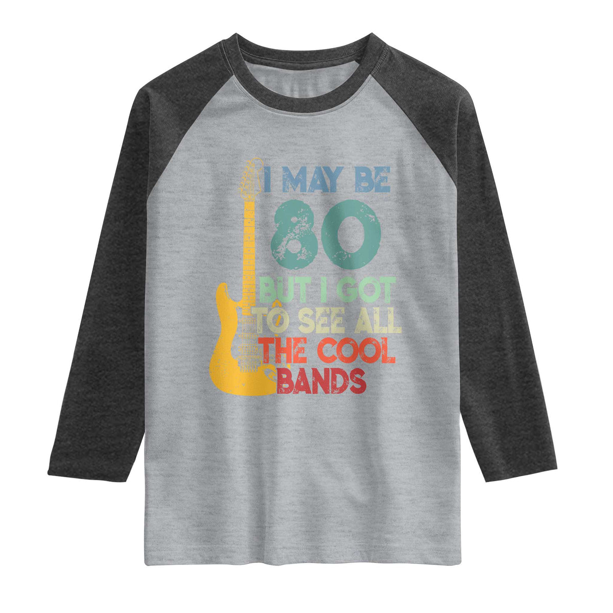 Funny 80th Birthday 80s Rock Lover Raglan Shirt I May Be 80 But I Got To See All The Cool Bands