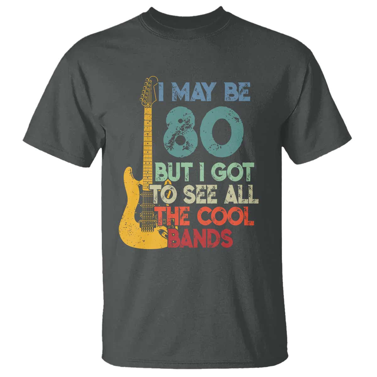 Funny 80th Birthday 80s Rock Lover T Shirt I May Be 80 But I Got To See All The Cool Bands