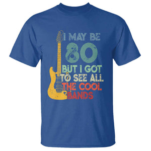 Funny 80th Birthday 80s Rock Lover T Shirt I May Be 80 But I Got To See All The Cool Bands