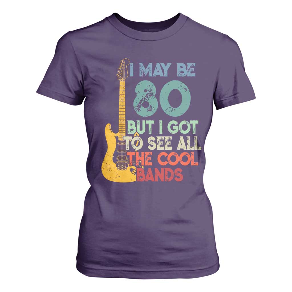 Funny 80th Birthday 80s Rock Lover T Shirt For Women I May Be 80 But I Got To See All The Cool Bands