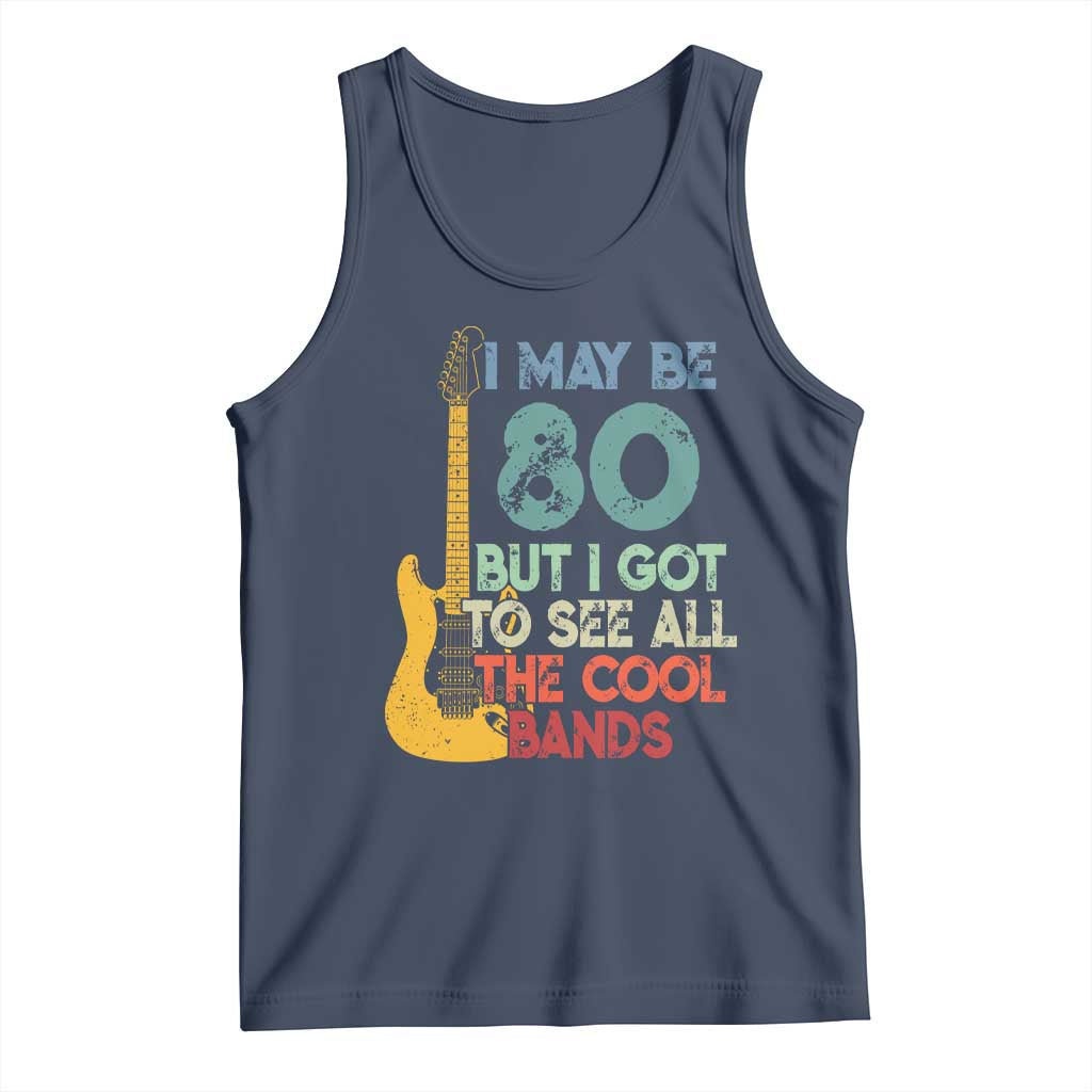 Funny 80th Birthday 80s Rock Lover Tank Top I May Be 80 But I Got To See All The Cool Bands
