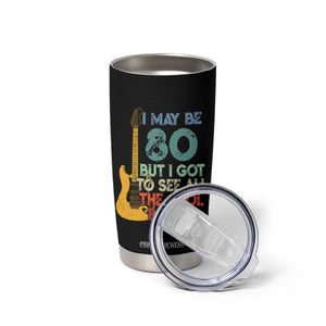 Funny 80th Birthday 80s Rock Lover Tumbler Cup I May Be 80 But I Got To See All The Cool Bands