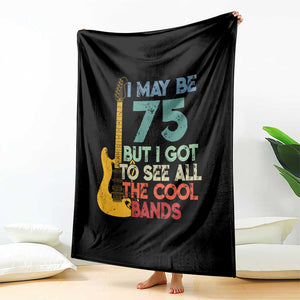 Funny 75th Birthday 80s Rock Lover Throw Blanket I May Be 75 But I Got To See All The Cool Bands