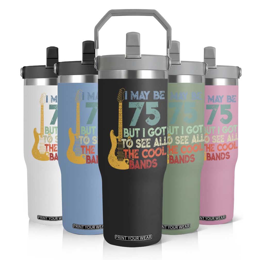 Funny 75th Birthday 80s Rock Lover Flip Straw Tumbler I May Be 75 But I Got To See All The Cool Bands