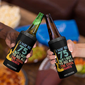 Funny 75th Birthday 80s Rock Lover 4 in 1 Can Cooler Tumbler I May Be 75 But I Got To See All The Cool Bands