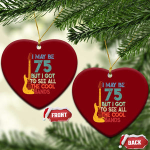Funny 75th Birthday 80s Rock Lover Ceramic Ornament I May Be 75 But I Got To See All The Cool Bands