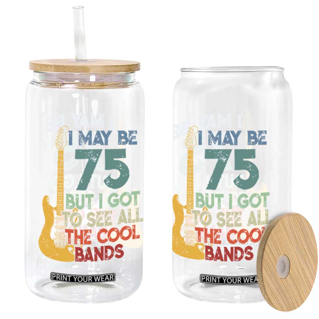 Funny 75th Birthday 80s Rock Lover Glass Can I May Be 75 But I Got To See All The Cool Bands