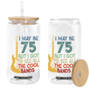 Funny 75th Birthday 80s Rock Lover Glass Can I May Be 75 But I Got To See All The Cool Bands
