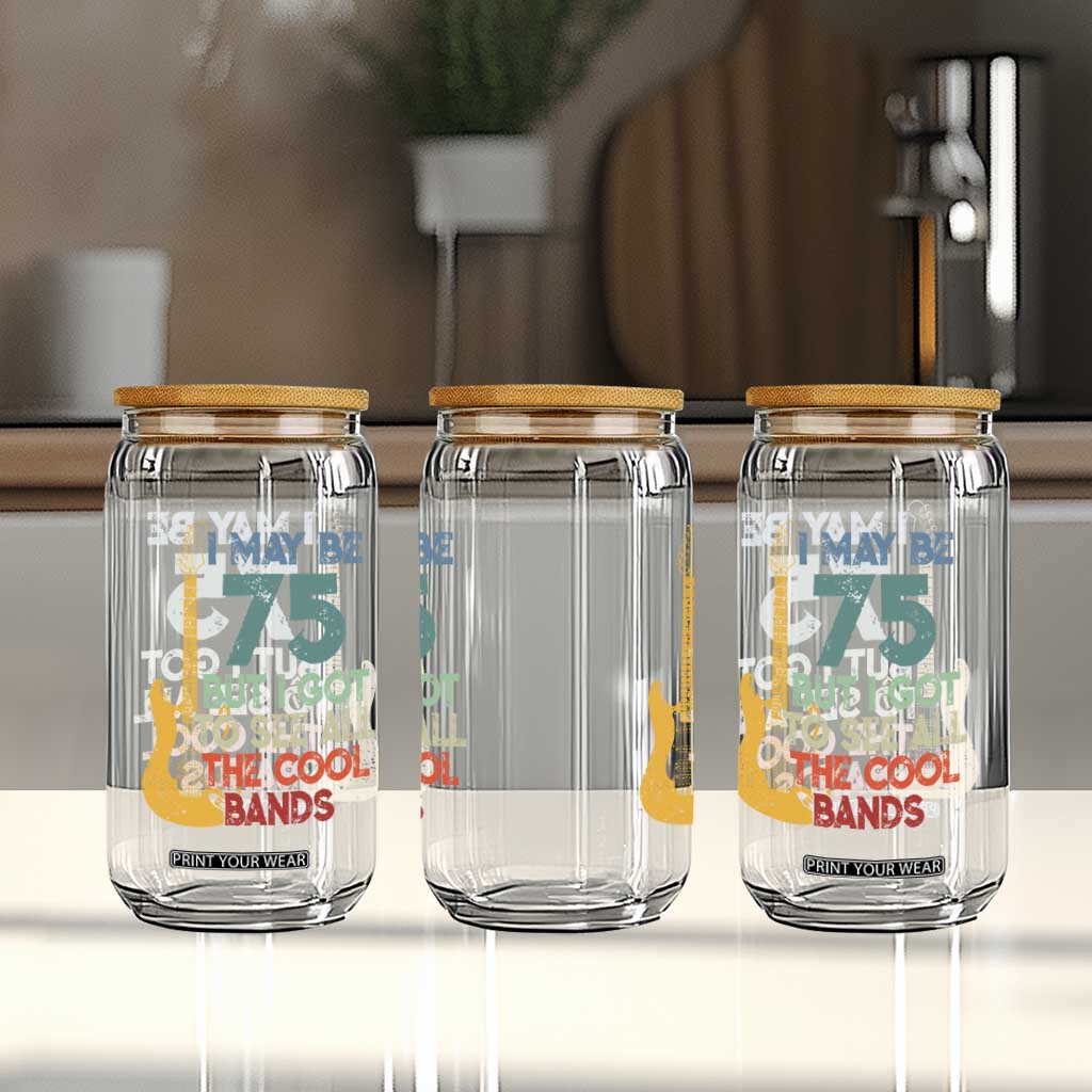 Funny 75th Birthday 80s Rock Lover Glass Can I May Be 75 But I Got To See All The Cool Bands