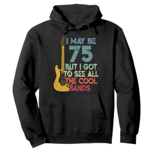 Funny 75th Birthday 80s Rock Lover Hoodie I May Be 75 But I Got To See All The Cool Bands