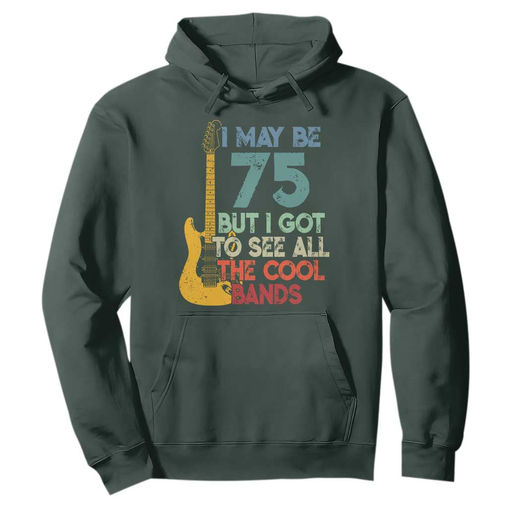 Funny 75th Birthday 80s Rock Lover Hoodie I May Be 75 But I Got To See All The Cool Bands