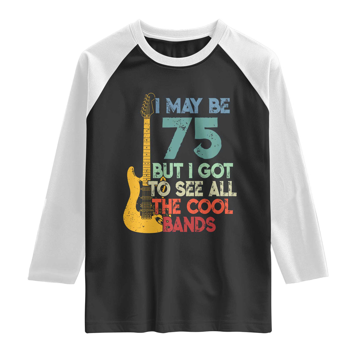 Funny 75th Birthday 80s Rock Lover Raglan Shirt I May Be 75 But I Got To See All The Cool Bands