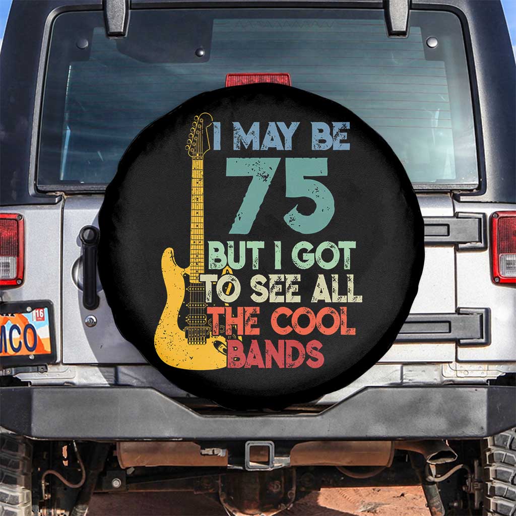 Funny 75th Birthday 80s Rock Lover Spare Tire Cover I May Be 75 But I Got To See All The Cool Bands