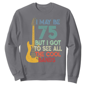 Funny 75th Birthday 80s Rock Lover Sweatshirt I May Be 75 But I Got To See All The Cool Bands
