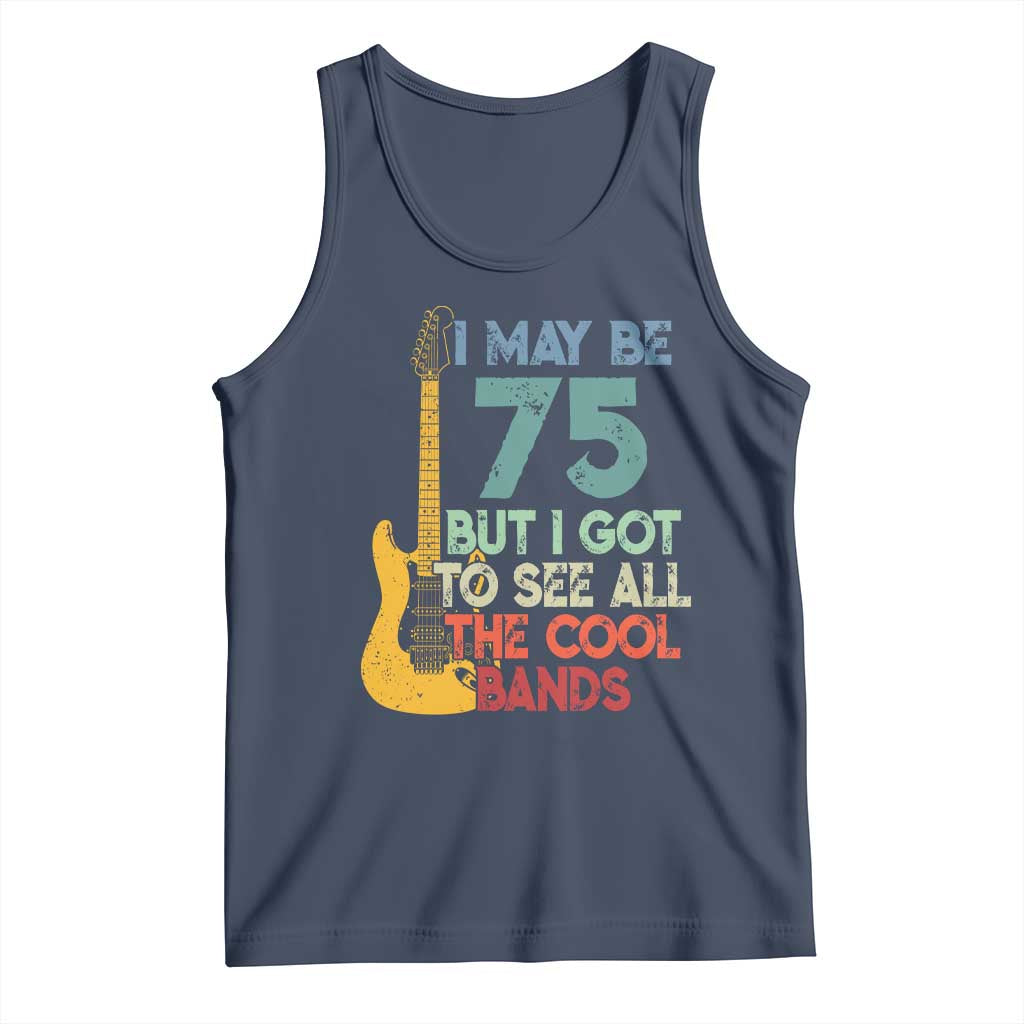 Funny 75th Birthday 80s Rock Lover Tank Top I May Be 75 But I Got To See All The Cool Bands