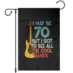 Funny 70th Birthday 80s Rock Lover Garden Flag I May Be 70 But I Got To See All The Cool Bands
