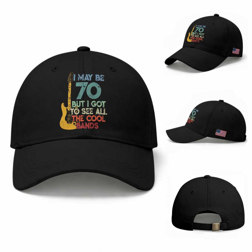 Funny 70th Birthday 80s Rock Lover Baseball Cap I May Be 70 But I Got To See All The Cool Bands