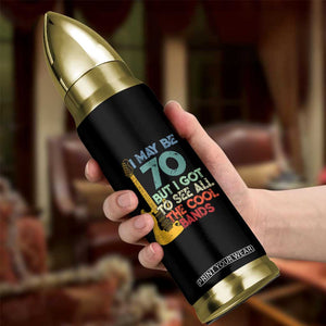 Funny 70th Birthday 80s Rock Lover Bullet Tumbler I May Be 70 But I Got To See All The Cool Bands