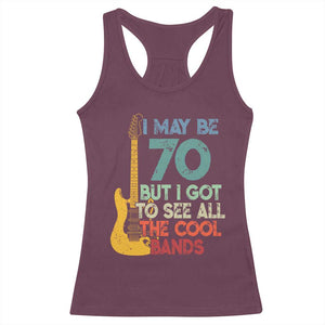 Funny 70th Birthday 80s Rock Lover Racerback Tank Top I May Be 70 But I Got To See All The Cool Bands