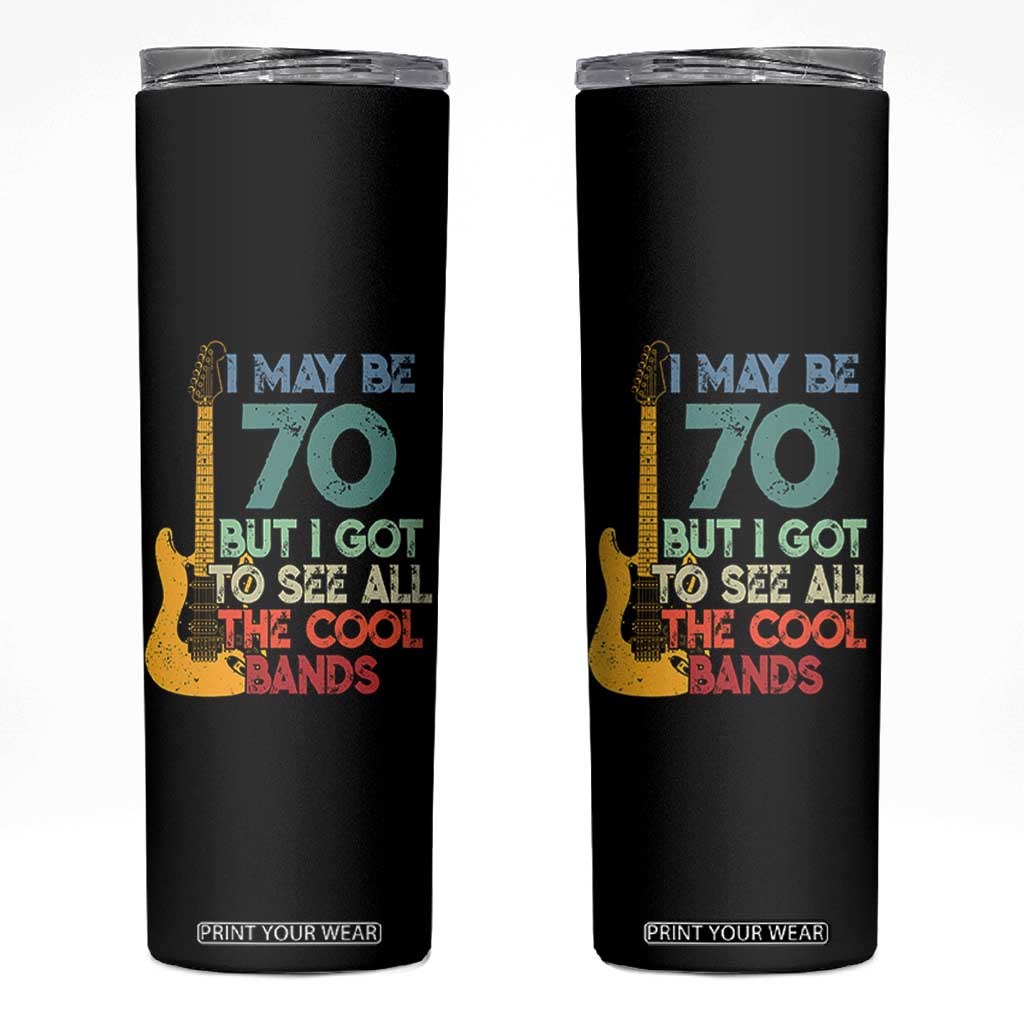 Funny 70th Birthday 80s Rock Lover Skinny Tumbler I May Be 70 But I Got To See All The Cool Bands
