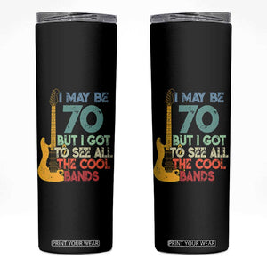 Funny 70th Birthday 80s Rock Lover Skinny Tumbler I May Be 70 But I Got To See All The Cool Bands