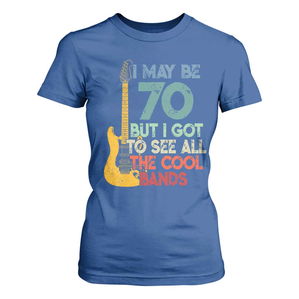 Funny 70th Birthday 80s Rock Lover T Shirt For Women I May Be 70 But I Got To See All The Cool Bands