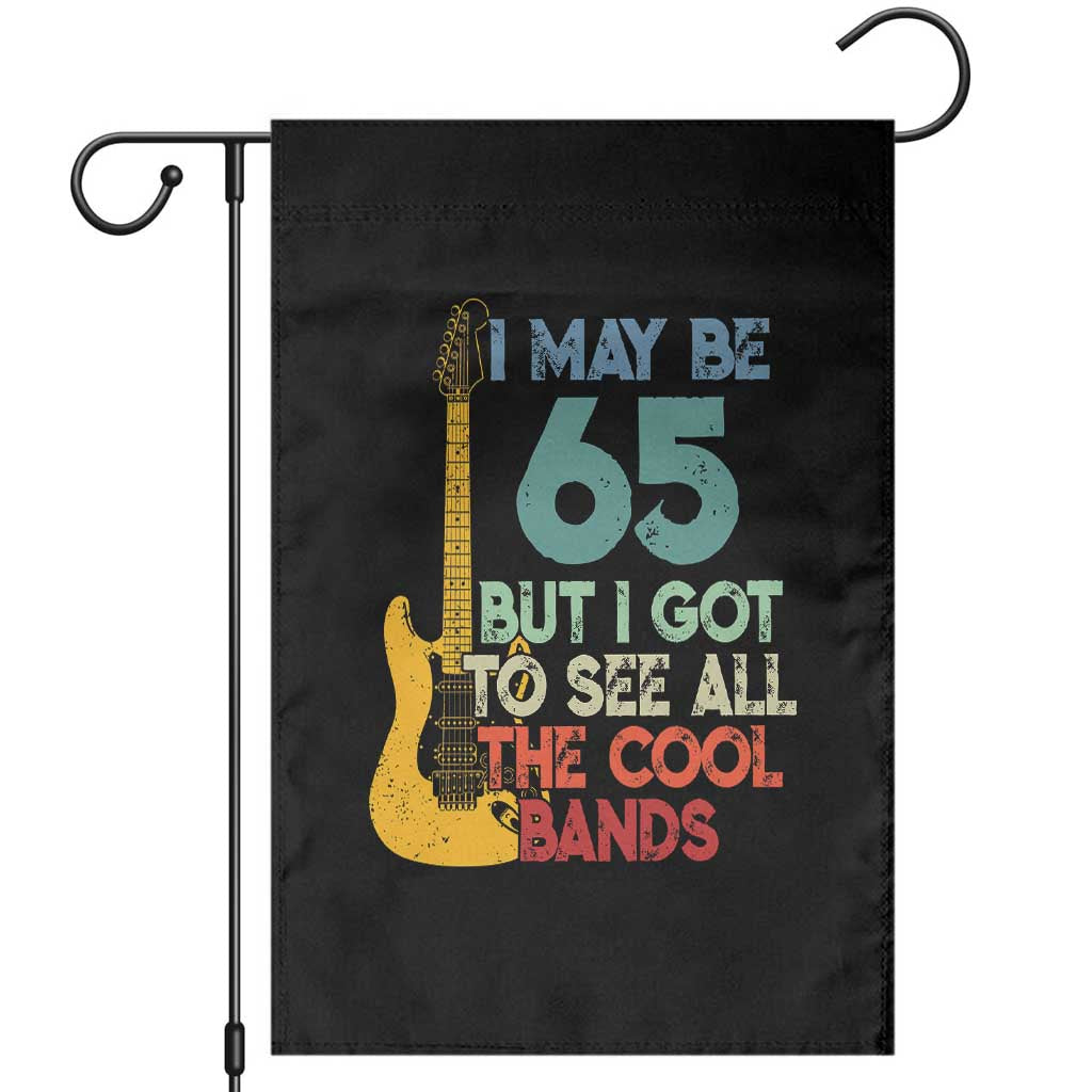 Funny 65th Birthday 80s Rock Lover Garden Flag I May Be 65 But I Got To See All The Cool Bands TS11 Black Print Your Wear