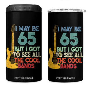 Funny 65th Birthday 80s Rock Lover 4 in 1 Can Cooler Tumbler I May Be 65 But I Got To See All The Cool Bands