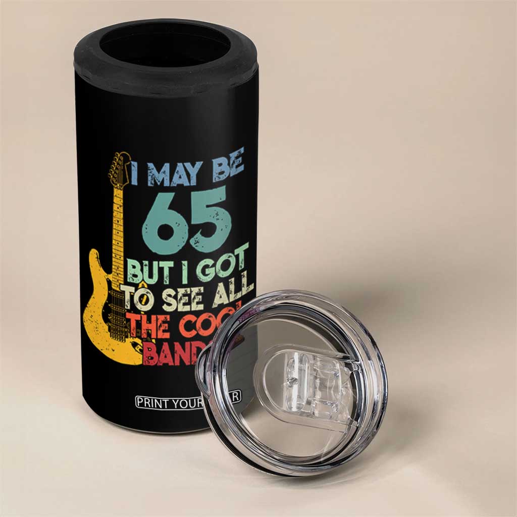 Funny 65th Birthday 80s Rock Lover 4 in 1 Can Cooler Tumbler I May Be 65 But I Got To See All The Cool Bands