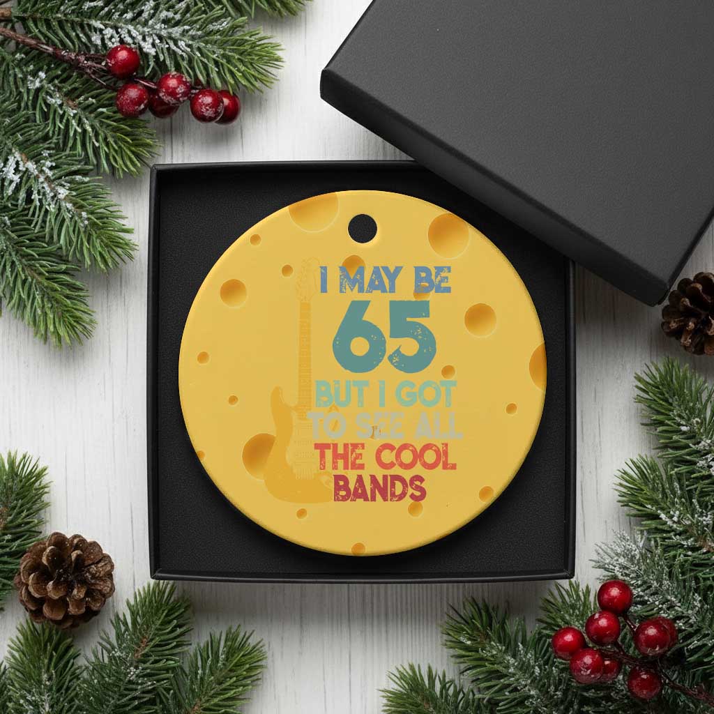 Funny 65th Birthday 80s Rock Lover Ceramic Ornament I May Be 65 But I Got To See All The Cool Bands