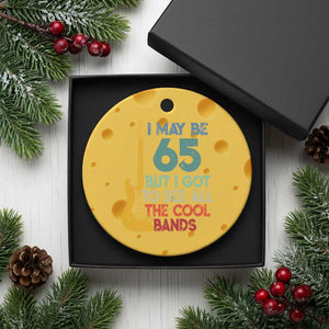 Funny 65th Birthday 80s Rock Lover Ceramic Ornament I May Be 65 But I Got To See All The Cool Bands