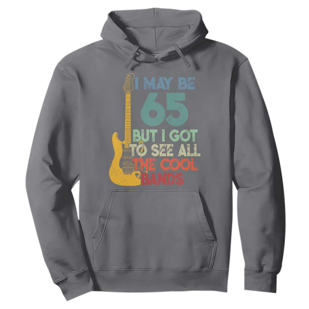 Funny 65th Birthday 80s Rock Lover Hoodie I May Be 65 But I Got To See All The Cool Bands
