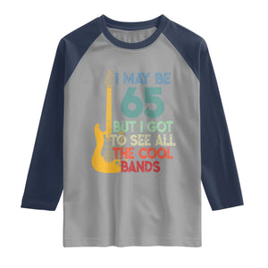 Funny 65th Birthday 80s Rock Lover Raglan Shirt I May Be 65 But I Got To See All The Cool Bands