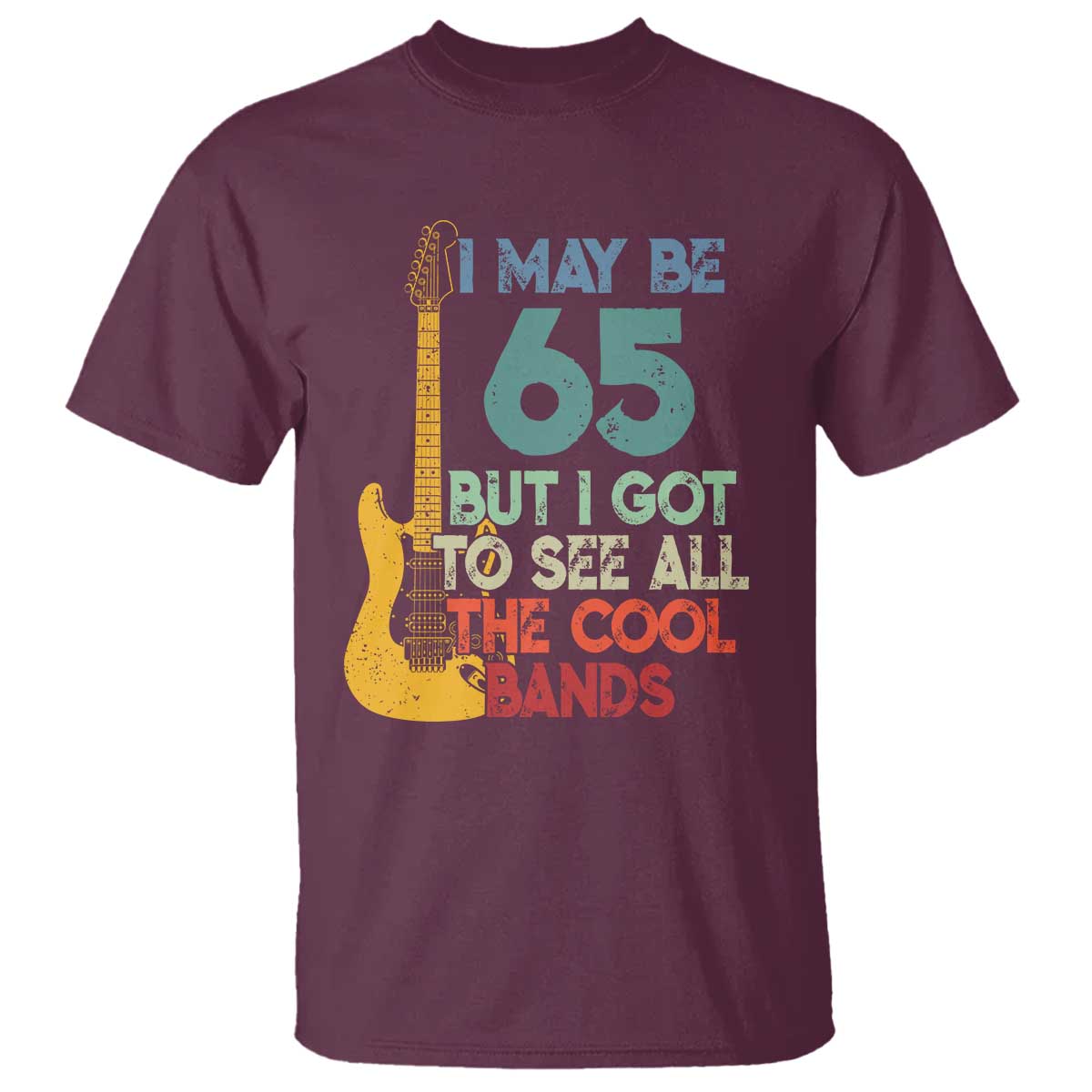 Funny 65th Birthday 80s Rock Lover T Shirt I May Be 65 But I Got To See All The Cool Bands