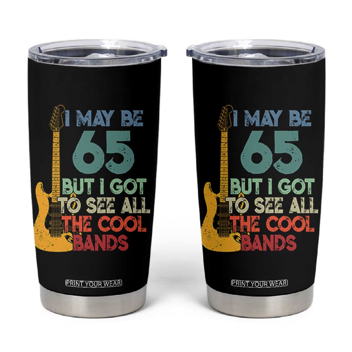 Funny 65th Birthday 80s Rock Lover Tumbler Cup I May Be 65 But I Got To See All The Cool Bands