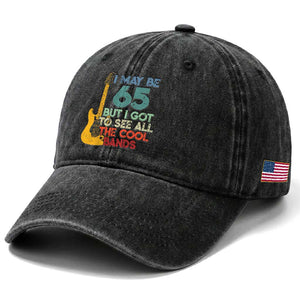 Funny 65th Birthday 80s Rock Lover Washed Cotton Baseball Cap I May Be 65 But I Got To See All The Cool Bands