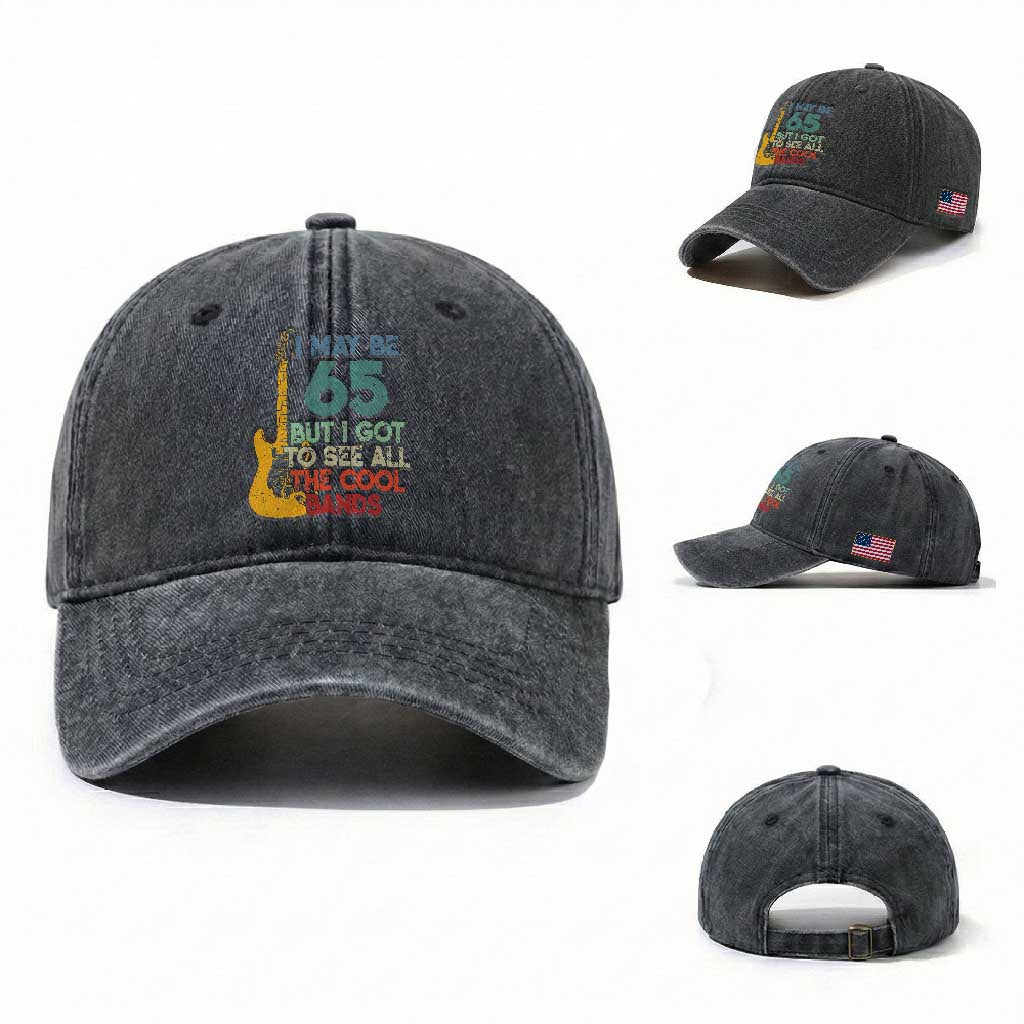 Funny 65th Birthday 80s Rock Lover Washed Cotton Baseball Cap I May Be 65 But I Got To See All The Cool Bands