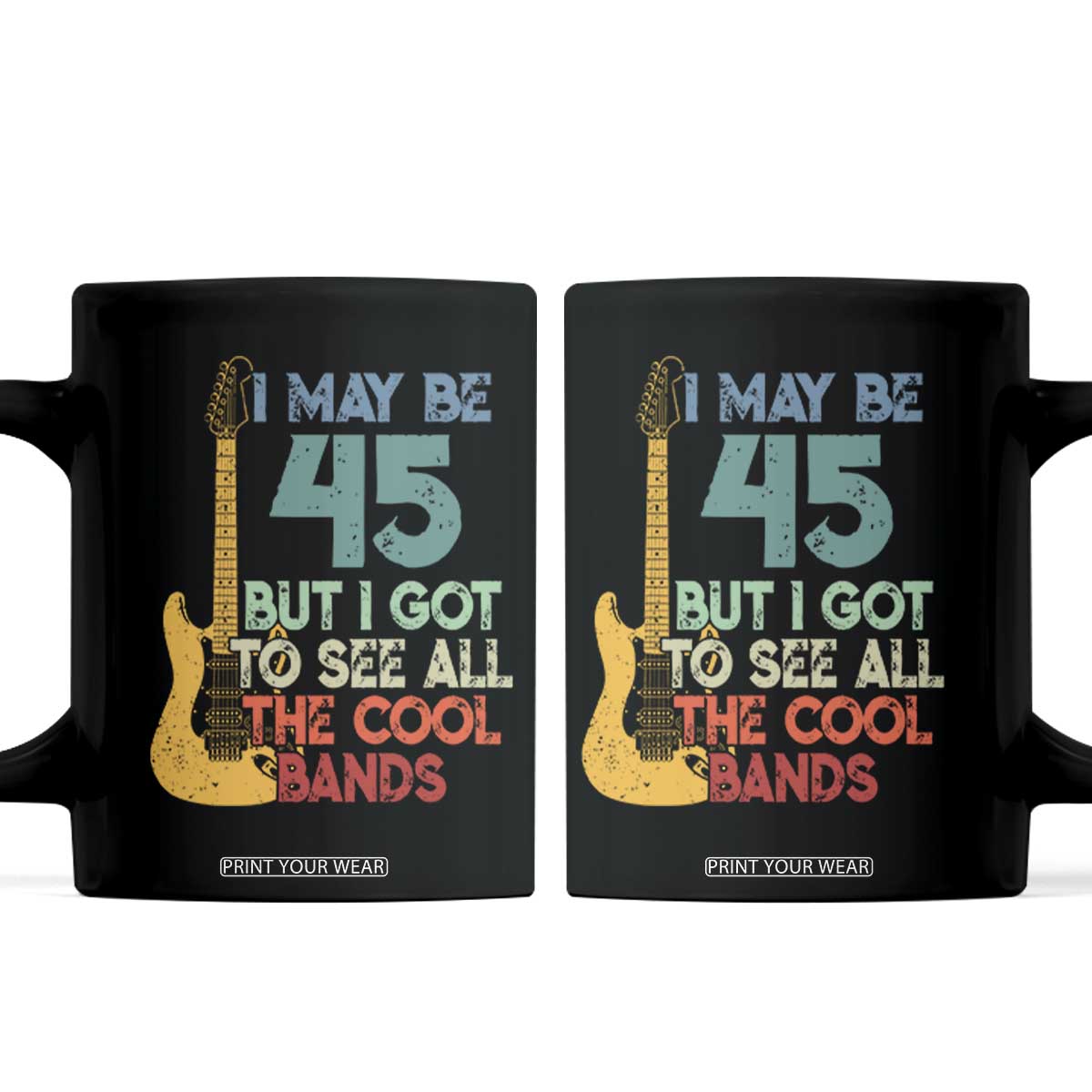 Funny 45th Birthday 80s Rock Lover Coffee Mug I May Be 45 But I Got To See All The Cool Bands TS11 Black Print Your Wear
