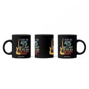 Funny 45th Birthday 80s Rock Lover Coffee Mug I May Be 45 But I Got To See All The Cool Bands