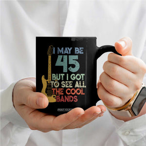 Funny 45th Birthday 80s Rock Lover Coffee Mug I May Be 45 But I Got To See All The Cool Bands