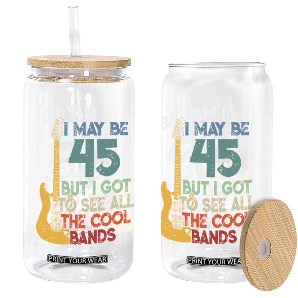 Funny 45th Birthday 80s Rock Lover Glass Can I May Be 45 But I Got To See All The Cool Bands